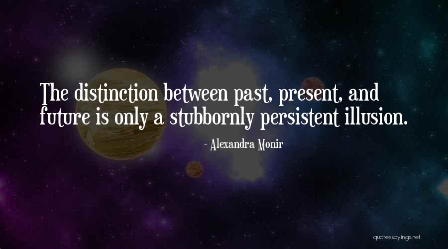 Past Is The Past Present Quotes By Alexandra Monir Past Is The Past Present Quotes By Alexandra Monir