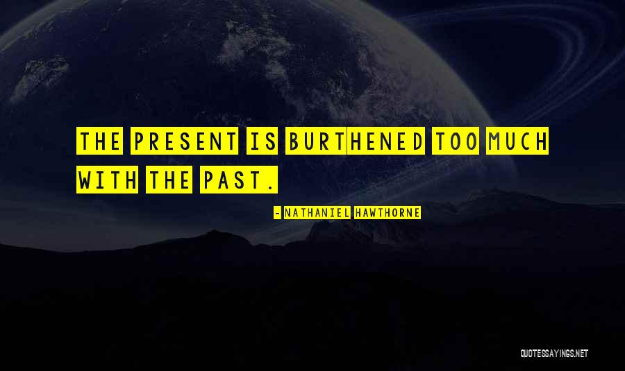 Past Is The Past Present Quotes By Nathaniel Hawthorne Past Is The Past Present Quotes By Nathaniel Hawthorne