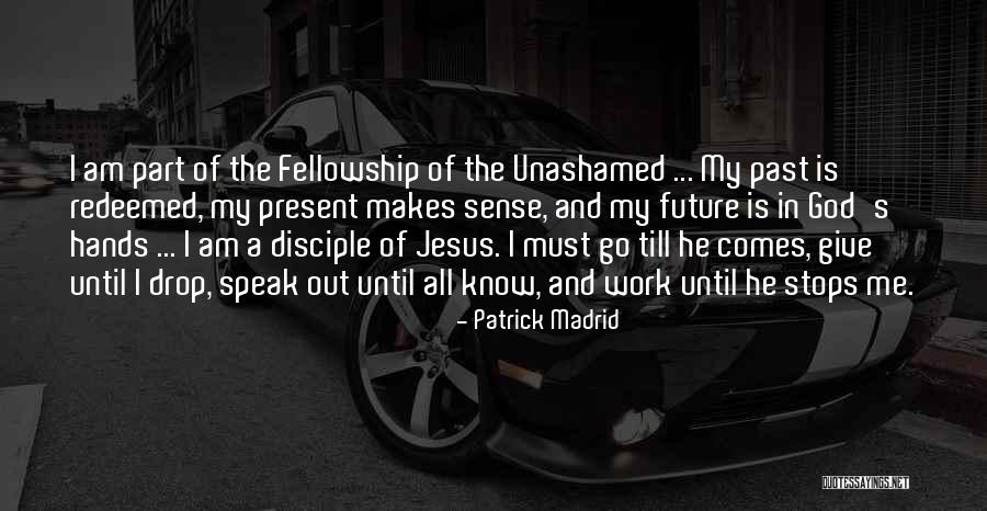Past Is The Past Present Quotes By Patrick Madrid Past Is The Past Present Quotes By Patrick Madrid