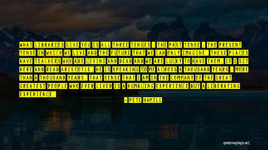 Past Is The Past Present Quotes By Pete Hamill Past Is The Past Present Quotes By Pete Hamill