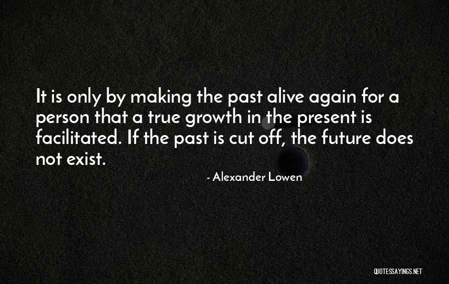 Past Life Experiences Quotes By Alexander Lowen