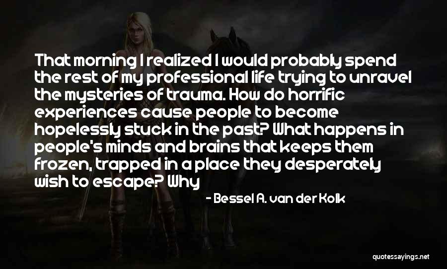 Past Life Experiences Quotes By Bessel A. Van Der Kolk