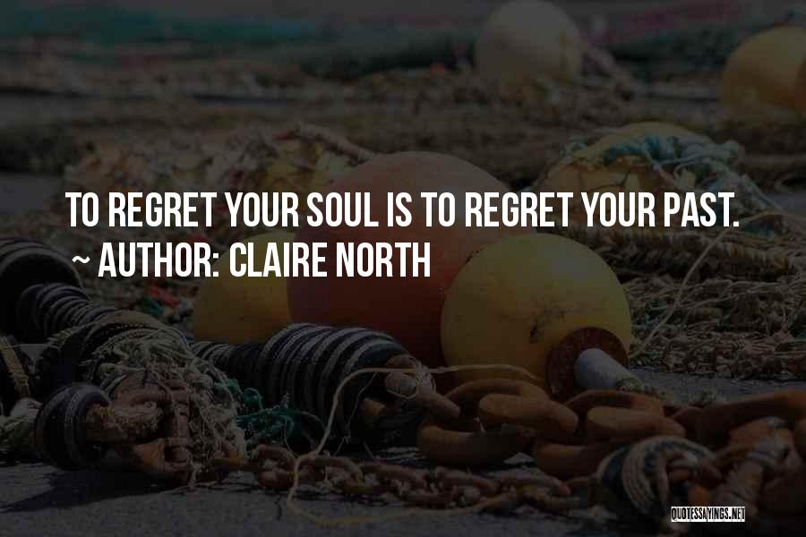 Past Life Regret Quotes By Claire North