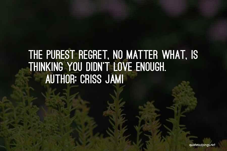 Past Life Regret Quotes By Criss Jami