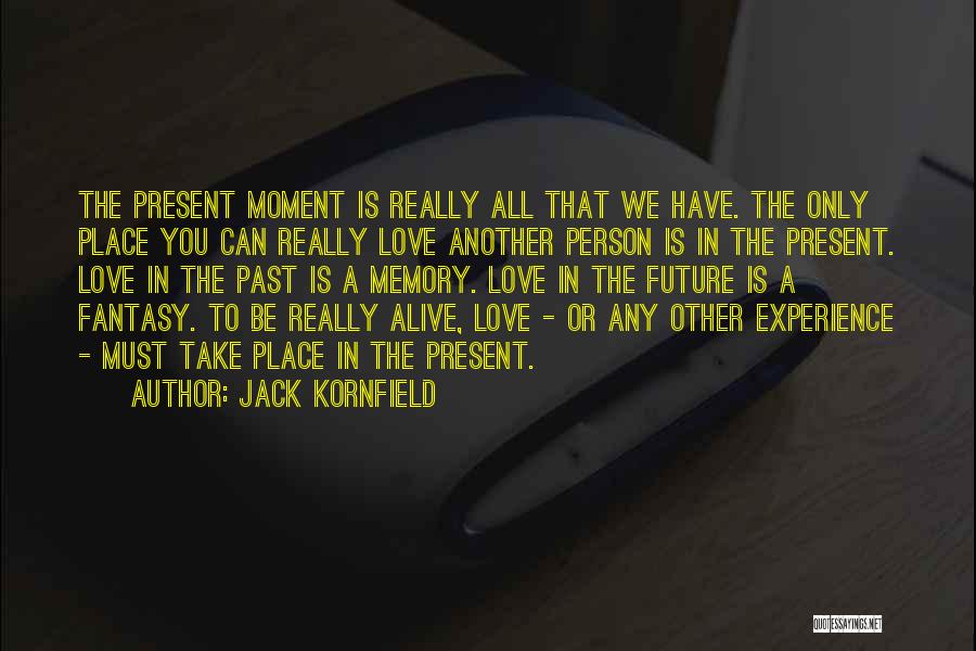 Past Love Memories Quotes By Jack Kornfield