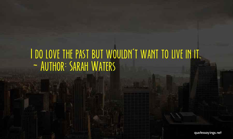 Past Love Quotes By Sarah Waters