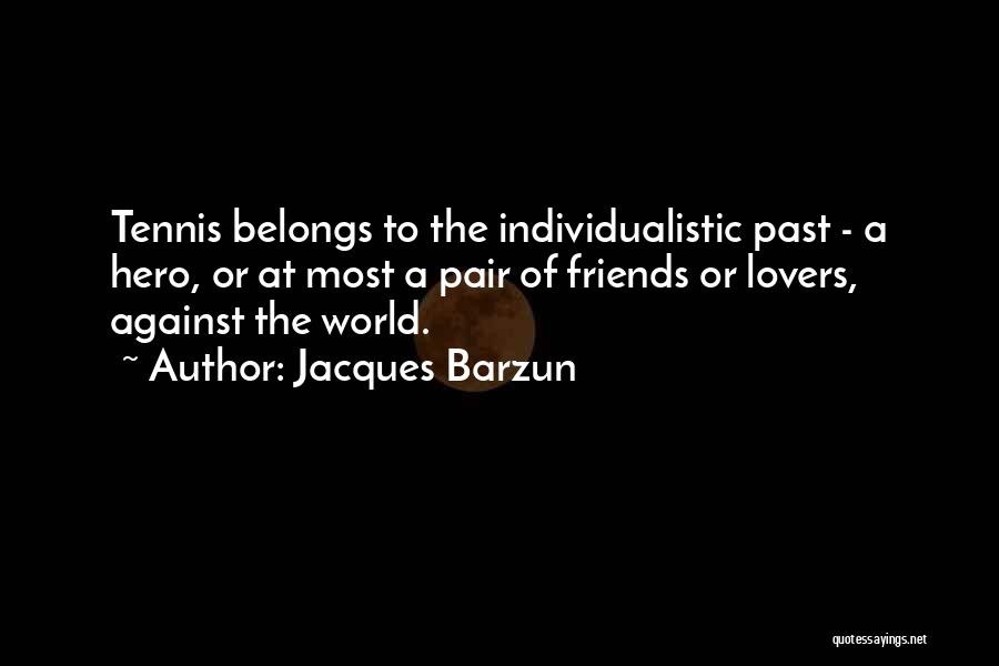 Past Lovers Quotes By Jacques Barzun
