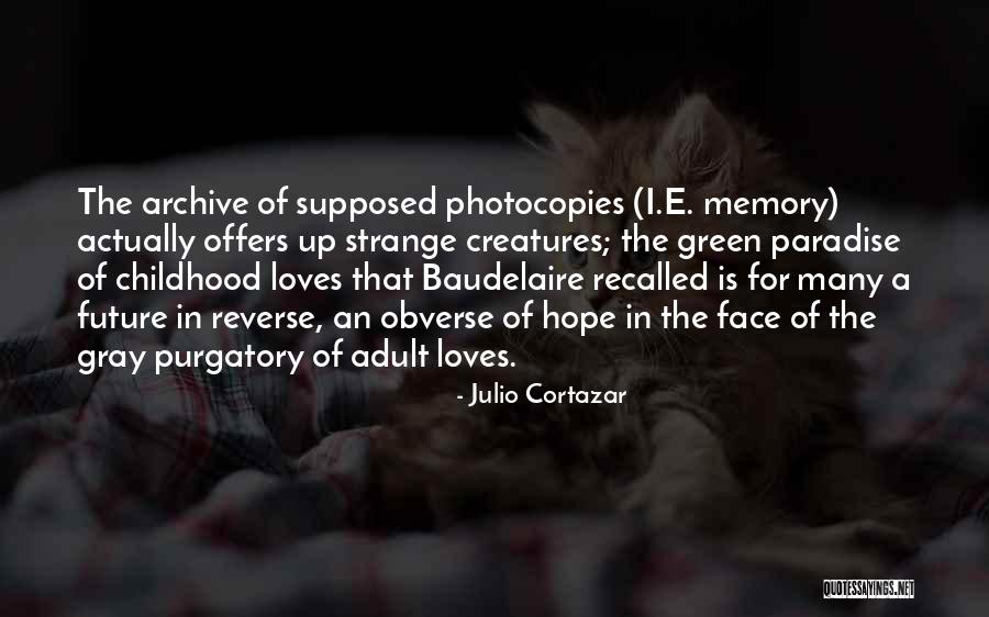 Past Loves Quotes By Julio Cortazar Past Loves Quotes By Julio Cortazar