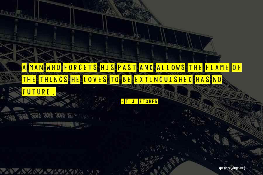 Past Loves Quotes By T.J. Fisher Past Loves Quotes By T.J. Fisher