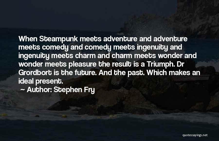 Past Meets Present Quotes By Stephen Fry