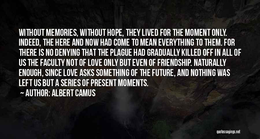 Past Memories Of Friendship Quotes By Albert Camus