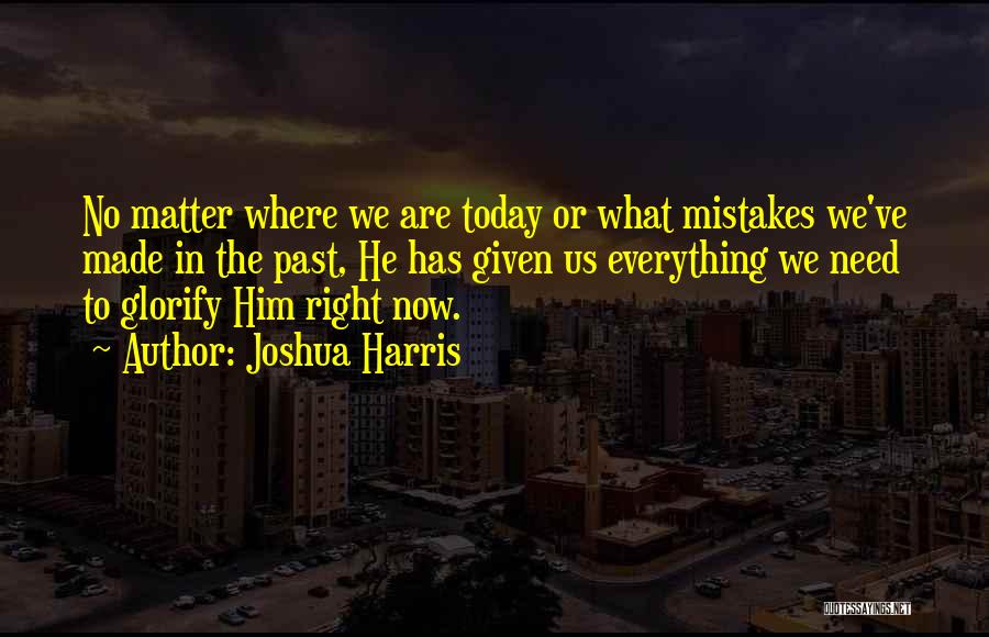 Past Mistakes Quotes By Joshua Harris