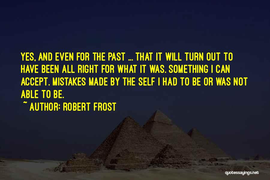 Past Mistakes Quotes By Robert Frost