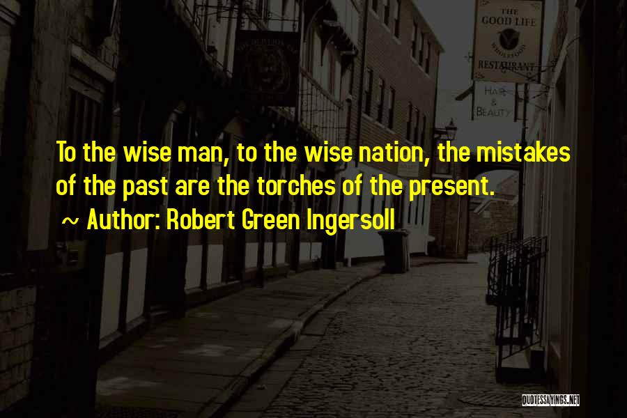Past Mistakes Quotes By Robert Green Ingersoll