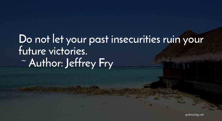 Past Not Future Quotes By Jeffrey Fry