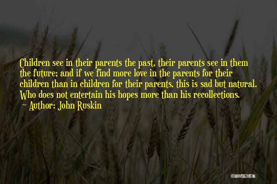 Past Not Future Quotes By John Ruskin