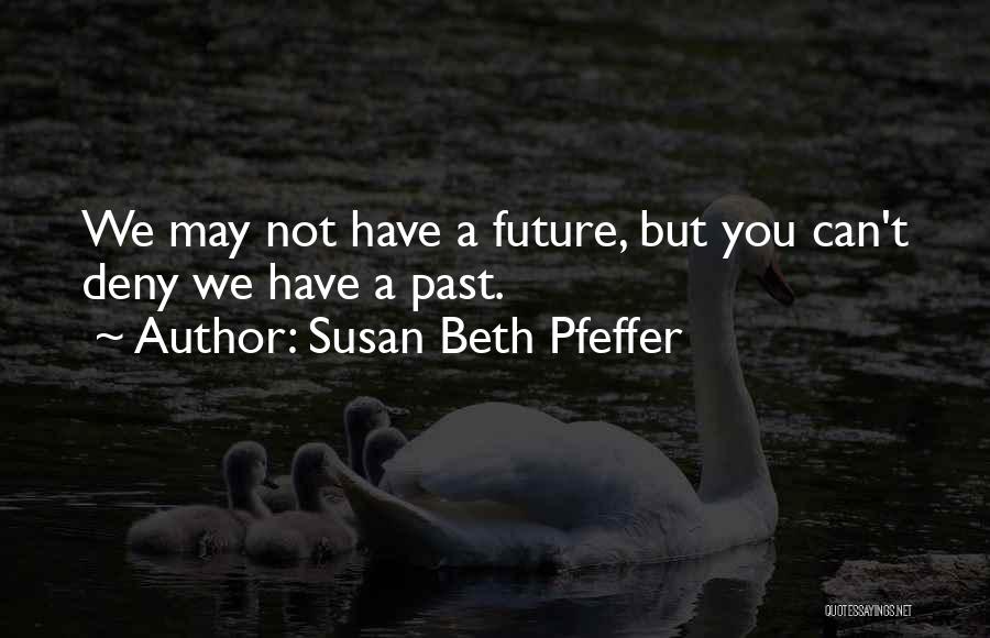 Past Not Future Quotes By Susan Beth Pfeffer