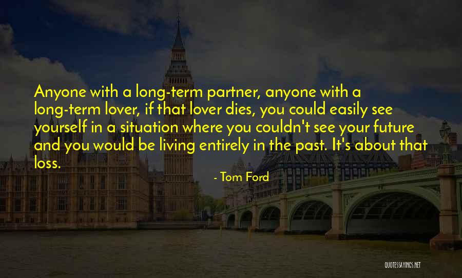 Past Partner Quotes By Tom Ford Past Partner Quotes By Tom Ford