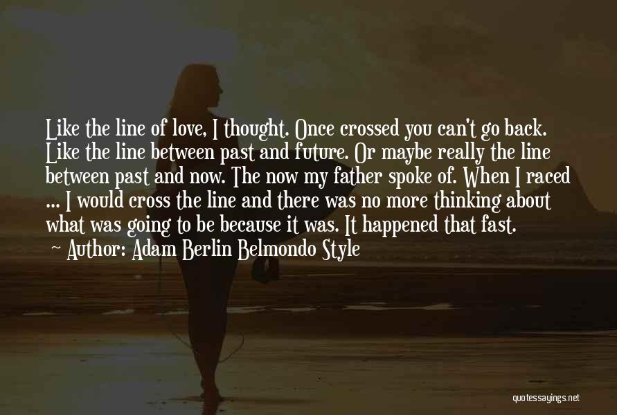 Past Present And Future Love Quotes By Adam Berlin Belmondo Style