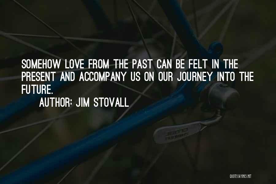Past Present And Future Love Quotes By Jim Stovall