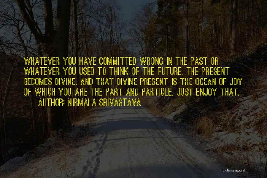 Past Present And Future Love Quotes By Nirmala Srivastava