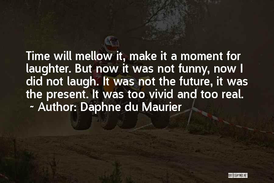 Past Present Future Funny Quotes By Daphne Du Maurier