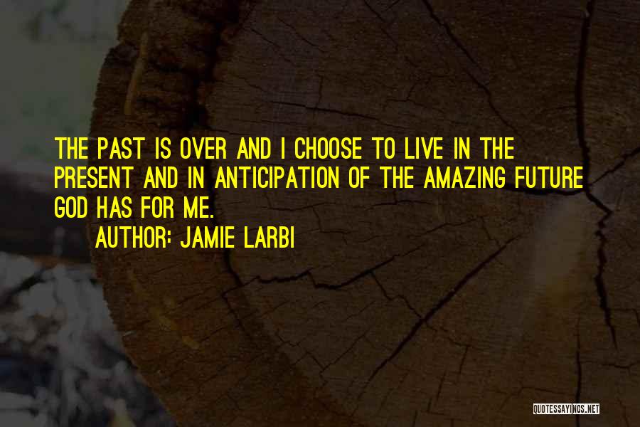 Past Present Future Inspirational Quotes By Jamie Larbi