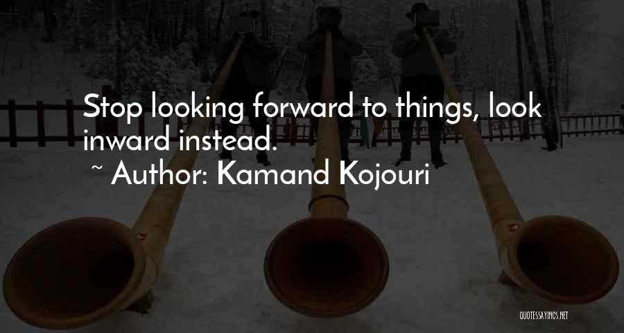 Past Present Future Inspirational Quotes By Kamand Kojouri