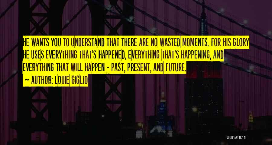 Past Present Future Inspirational Quotes By Louie Giglio