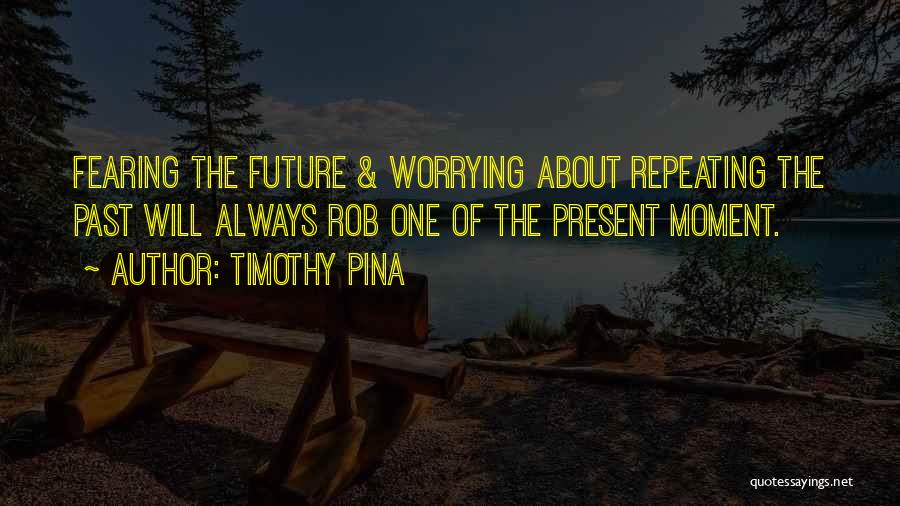 Past Present Future Inspirational Quotes By Timothy Pina