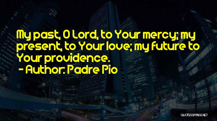Past Present Future Love Quotes By Padre Pio