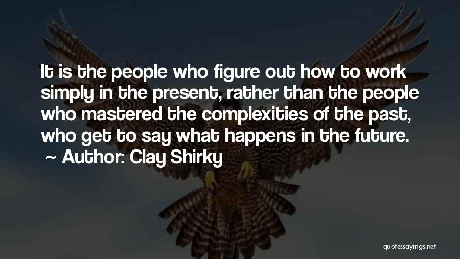 Past Present Future Quotes By Clay Shirky