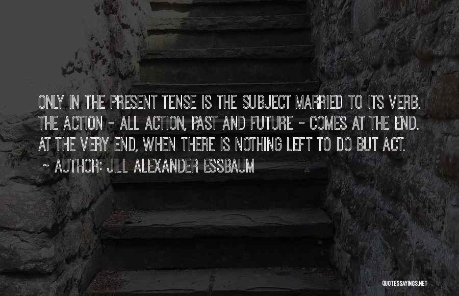 Past Present Future Quotes By Jill Alexander Essbaum