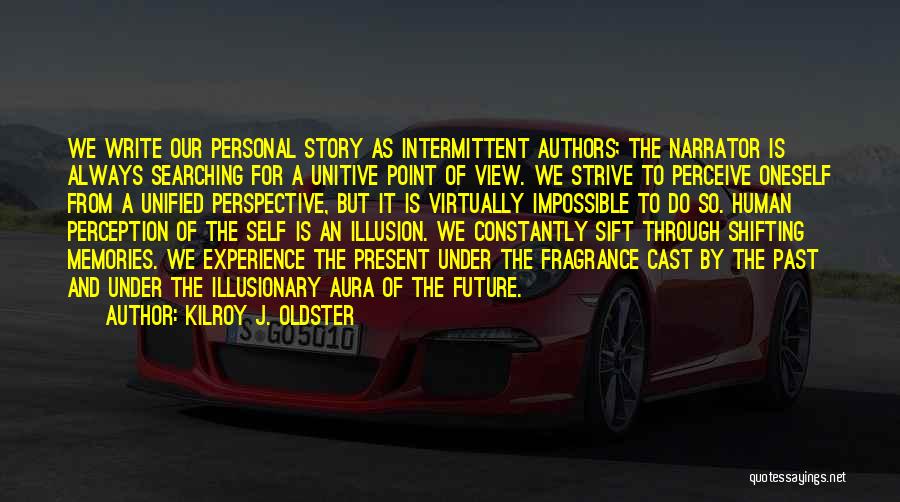 Past Present Future Quotes By Kilroy J. Oldster