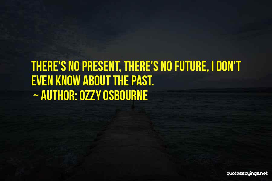 Past Present Future Quotes By Ozzy Osbourne