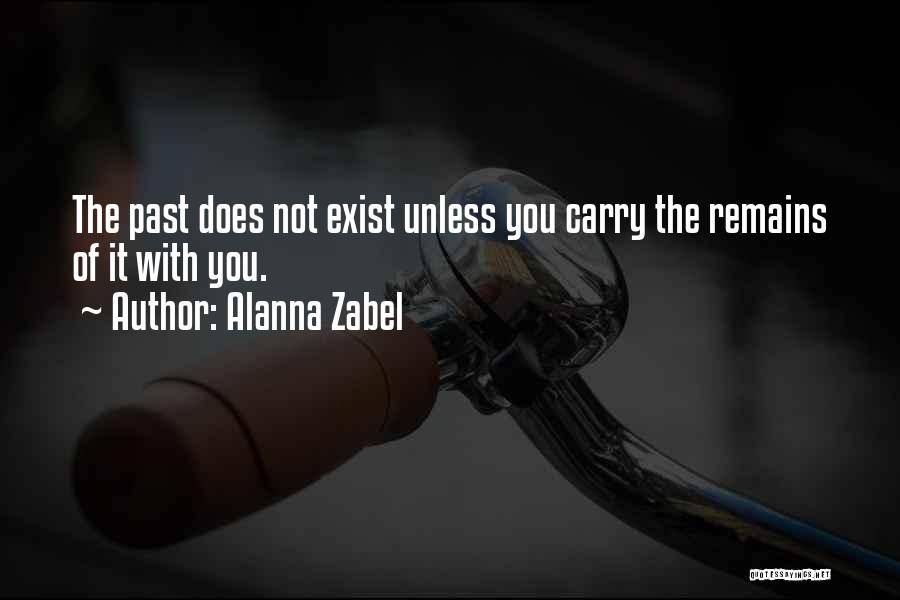 Past Remains Quotes By Alanna Zabel