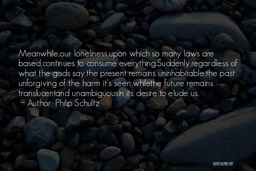 Past Remains Quotes By Philip Schultz