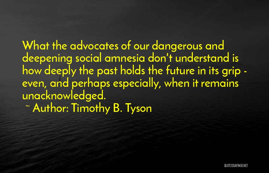 Past Remains Quotes By Timothy B. Tyson