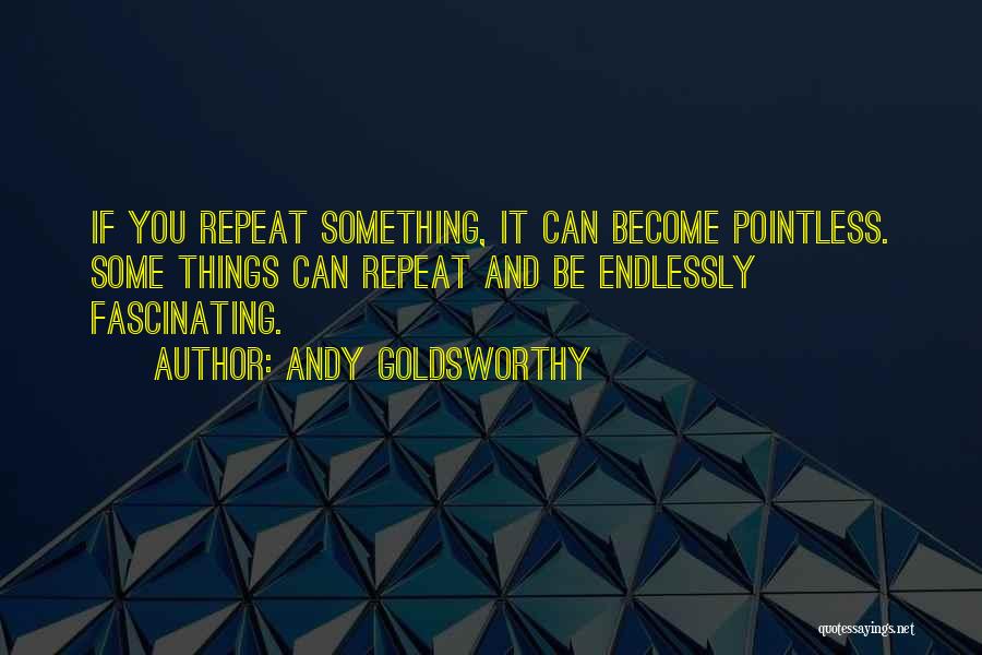 Past Repeats Quotes By Andy Goldsworthy