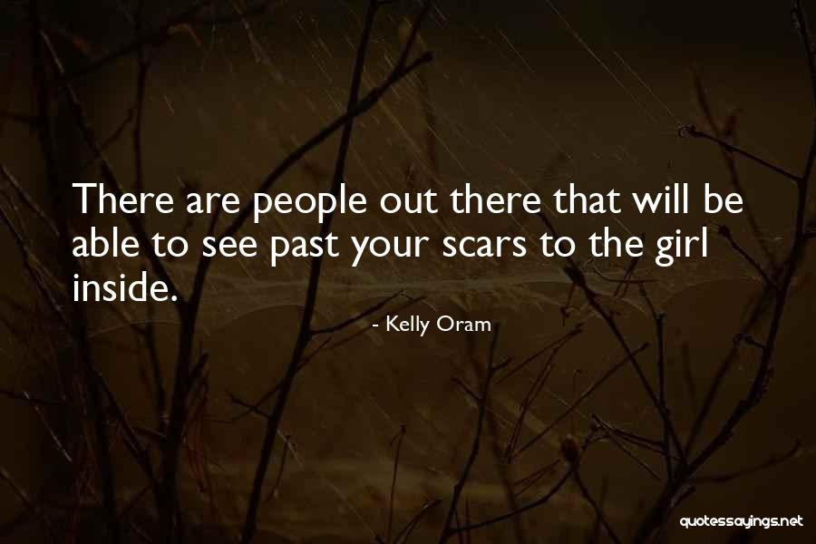 Past Scars Quotes By Kelly Oram Past Scars Quotes By Kelly Oram