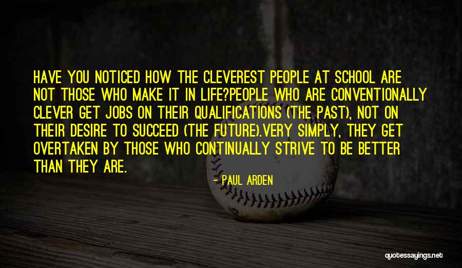 Past School Life Quotes By Paul Arden Past School Life Quotes By Paul Arden