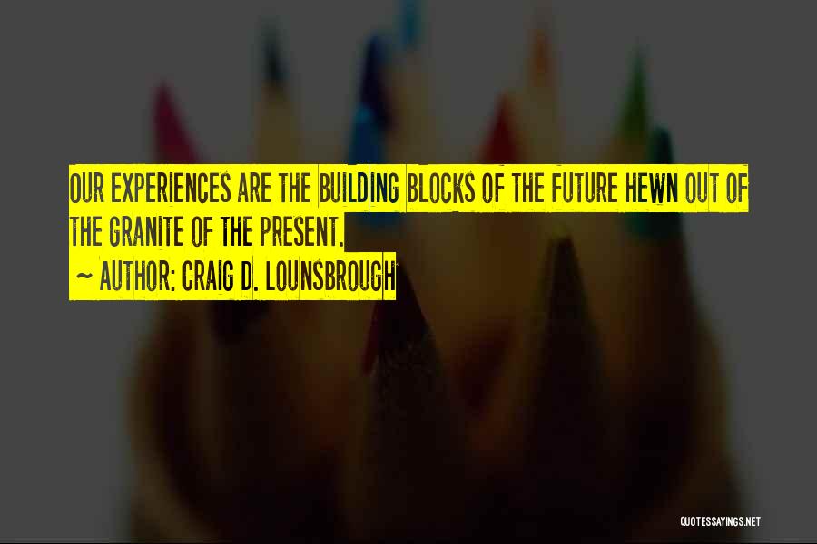 Past Shaping Future Quotes By Craig D. Lounsbrough