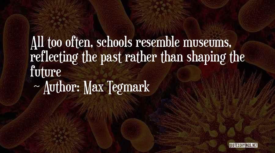 Past Shaping Future Quotes By Max Tegmark