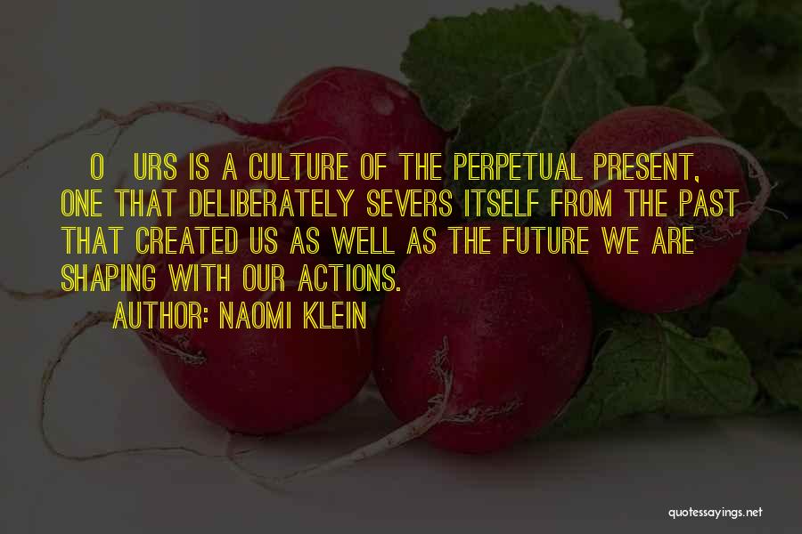 Past Shaping Future Quotes By Naomi Klein
