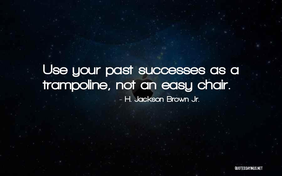 Past Successes Quotes By H. Jackson Brown Jr. Past Successes Quotes By H. Jackson Brown Jr.