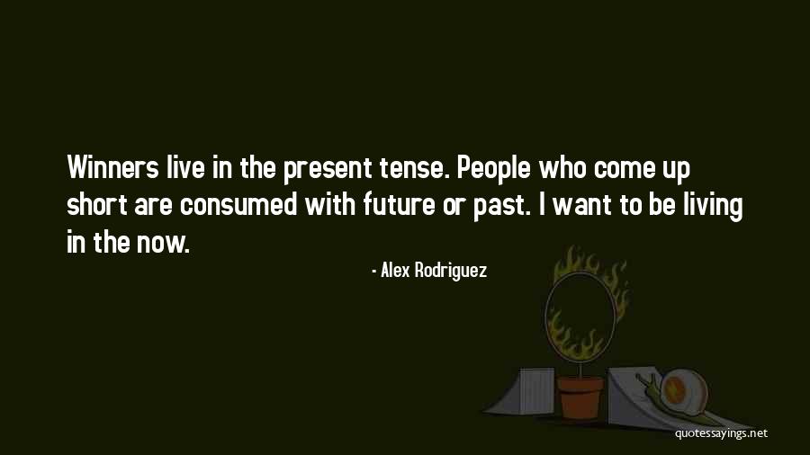 Past Tense Quotes By Alex Rodriguez Past Tense Quotes By Alex Rodriguez