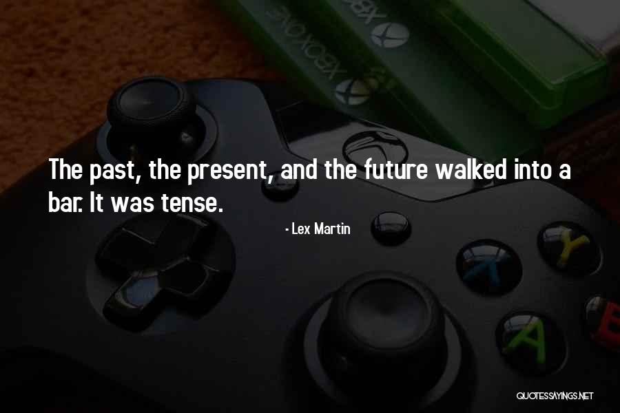Past Tense Quotes By Lex Martin Past Tense Quotes By Lex Martin