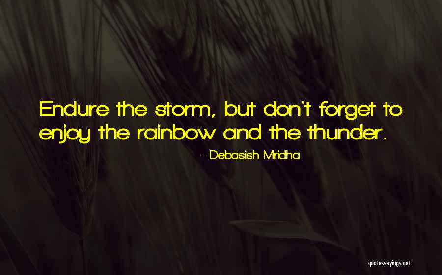 Past The Storm There Is A Rainbow Quotes By Debasish Mridha Past The Storm There Is A Rainbow Quotes By Debasish Mridha