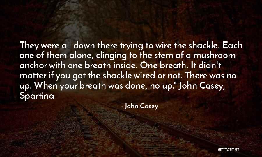 Past The Wire Quotes By John Casey Past The Wire Quotes By John Casey