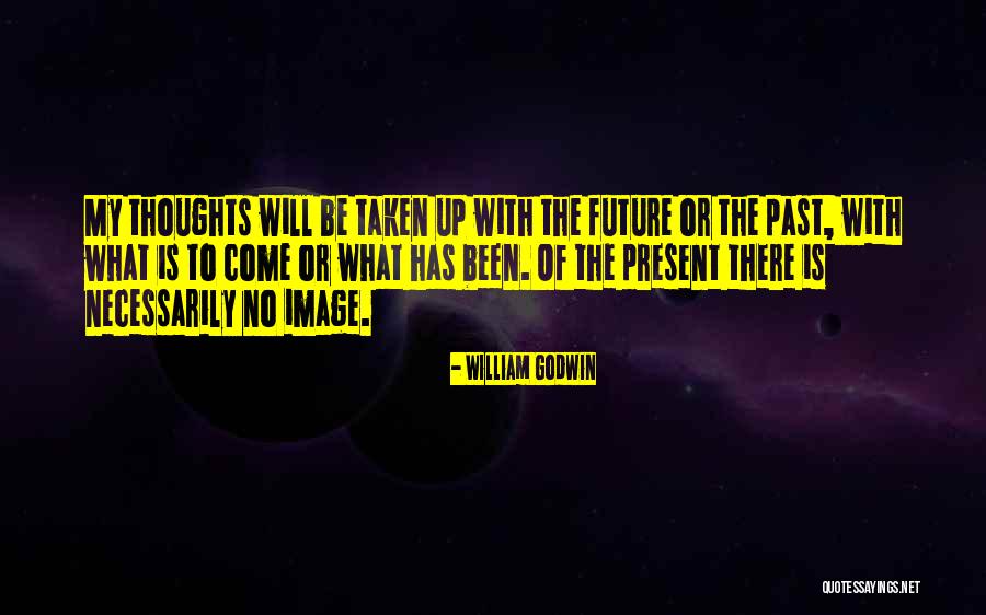 Past Thoughts Quotes By William Godwin Past Thoughts Quotes By William Godwin
